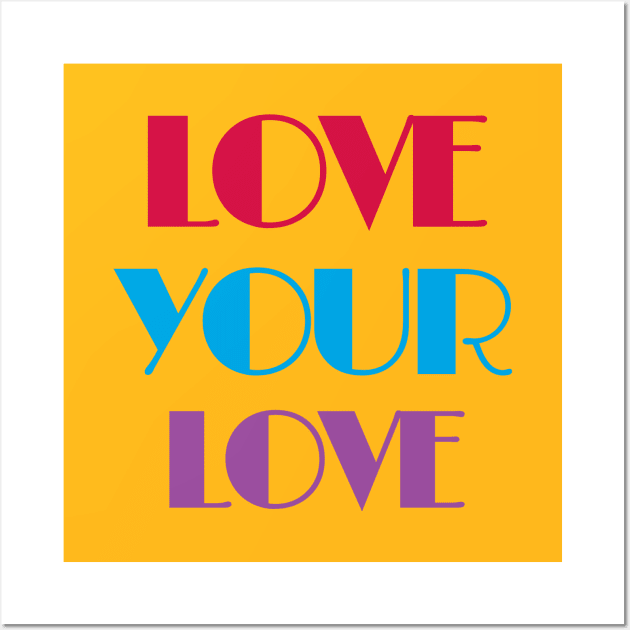 Love Your Love Wall Art by Winey Parent